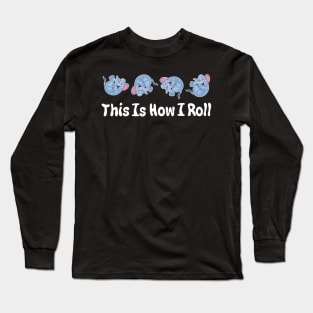 Cute Elephant This Is How I Roll Long Sleeve T-Shirt
